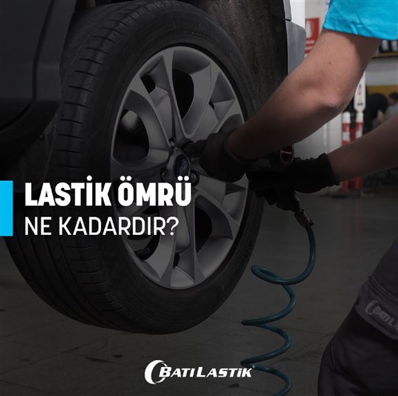 Lastik ömrü ne kadardır?